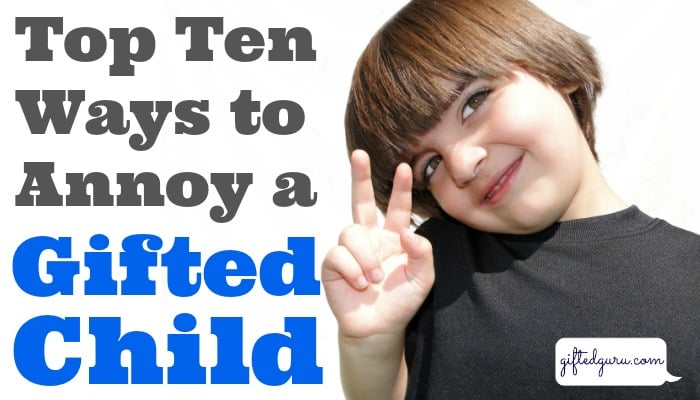 Top Ten Ways to Annoy a Gifted Child - Gifted Guru