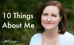 10 Things About Me - Gifted Guru - Get the backstory on Lisa Van Gemert, the Gifted Guru