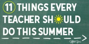 I'm sharing 11 things every teacher should do this summer to help it be a recharge, refresh, and also effective preparation for the year to come.